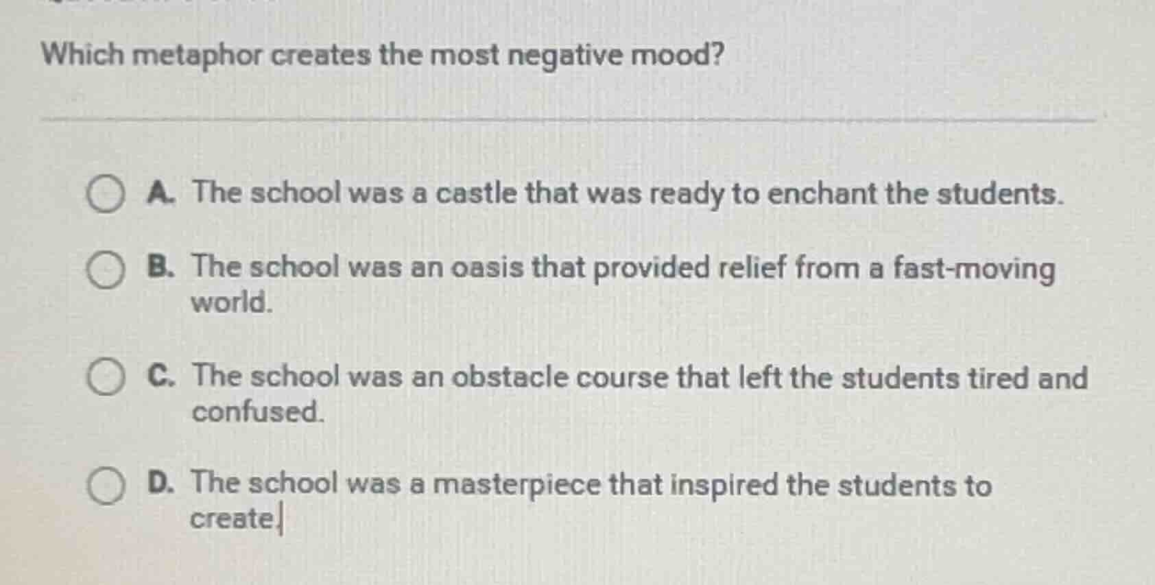 which metaphor creates the most negative mood? a. the school was a cast…