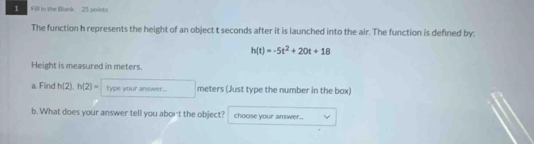 1 fill in the blank 25 points the function h represents the height of a…