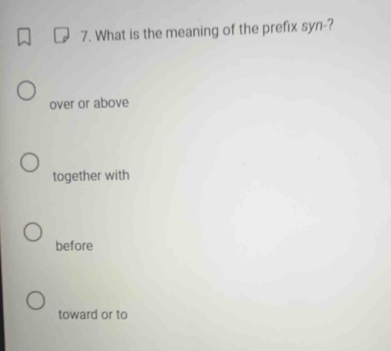 7. what is the meaning of the prefix syn-? over or above together with …