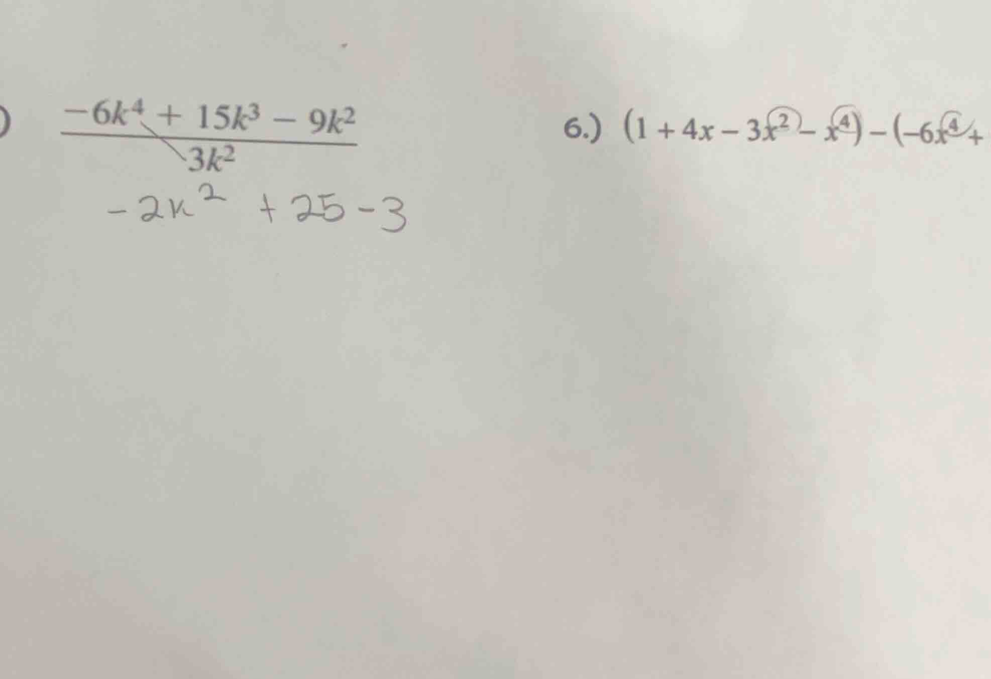 $$\frac{-6k^4 + 15k^3 - 9k^2}{3k^2}$$ 6.) $(1 + 4x - 3x^2 - x^4) - (-6x…