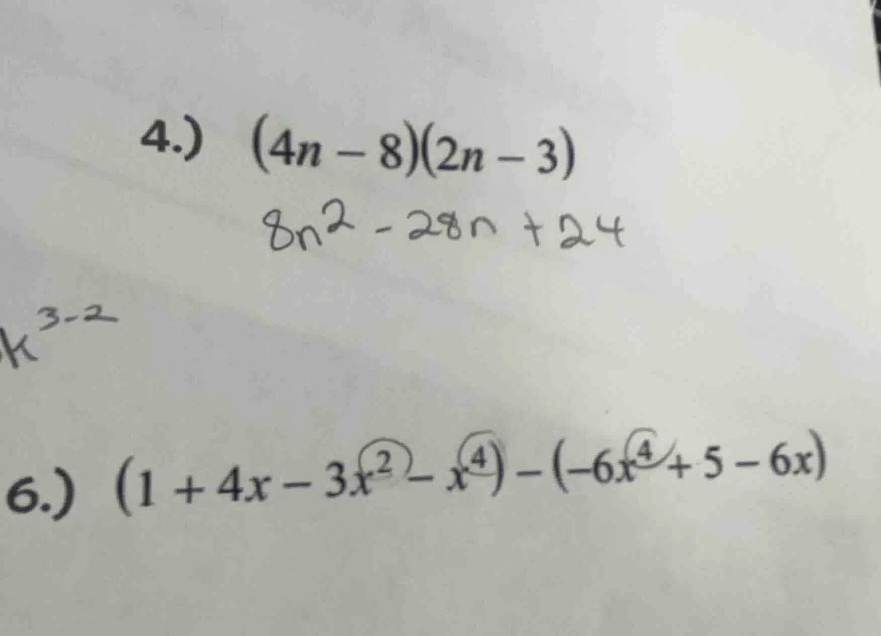 4.) (4n - 8)(2n - 3) 8n² - 28n + 24 6.) (1 + 4x - 3x² - x⁴) - (-6x⁴ + 5…