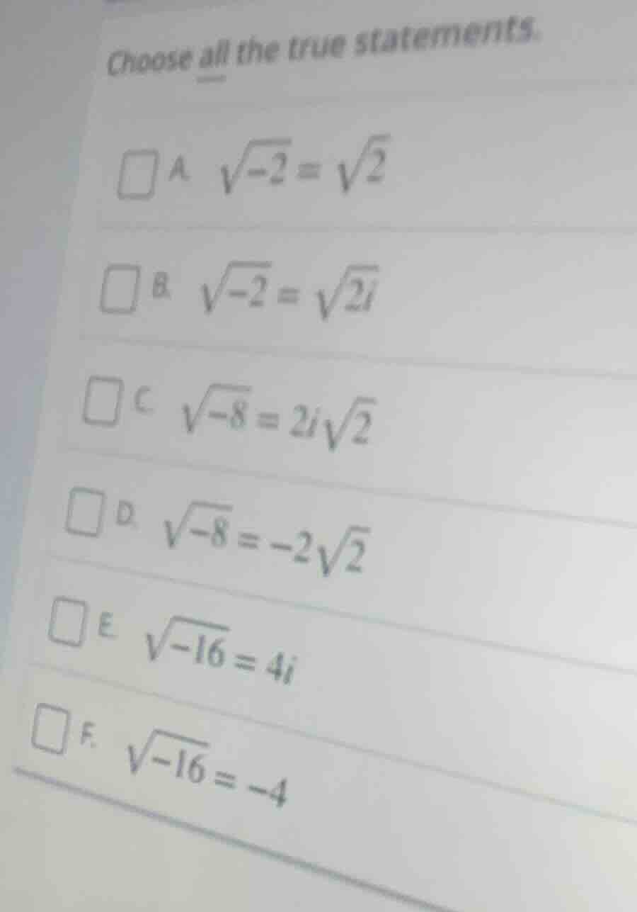 choose all the true statements. a $sqrt{-2} = sqrt{2}$ b $sqrt{-2} = sq…