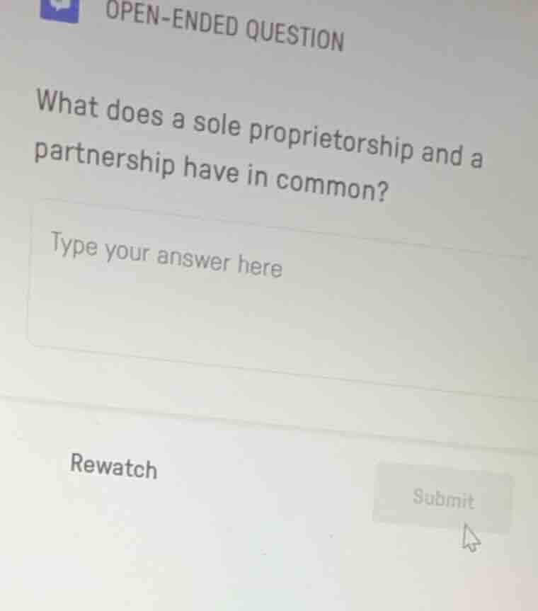 open - ended question what does a sole proprietorship and a partnership…