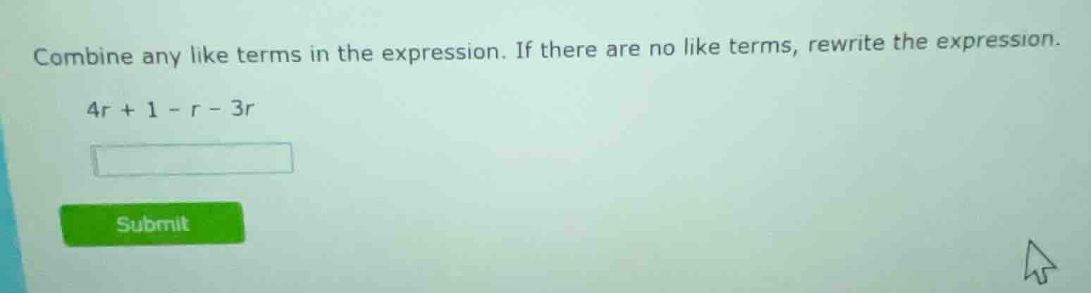 combine any like terms in the expression. if there are no like terms, r…