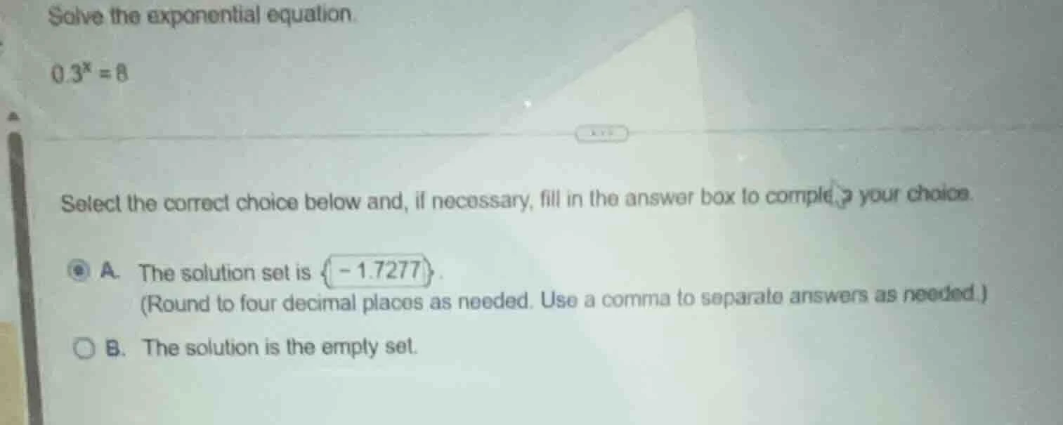 solve the exponential equation.\\(0.3^x = 8\\)\ select the correct choi…