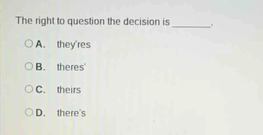 the right to question the decision is ______. a. theyres b. theres c. t…