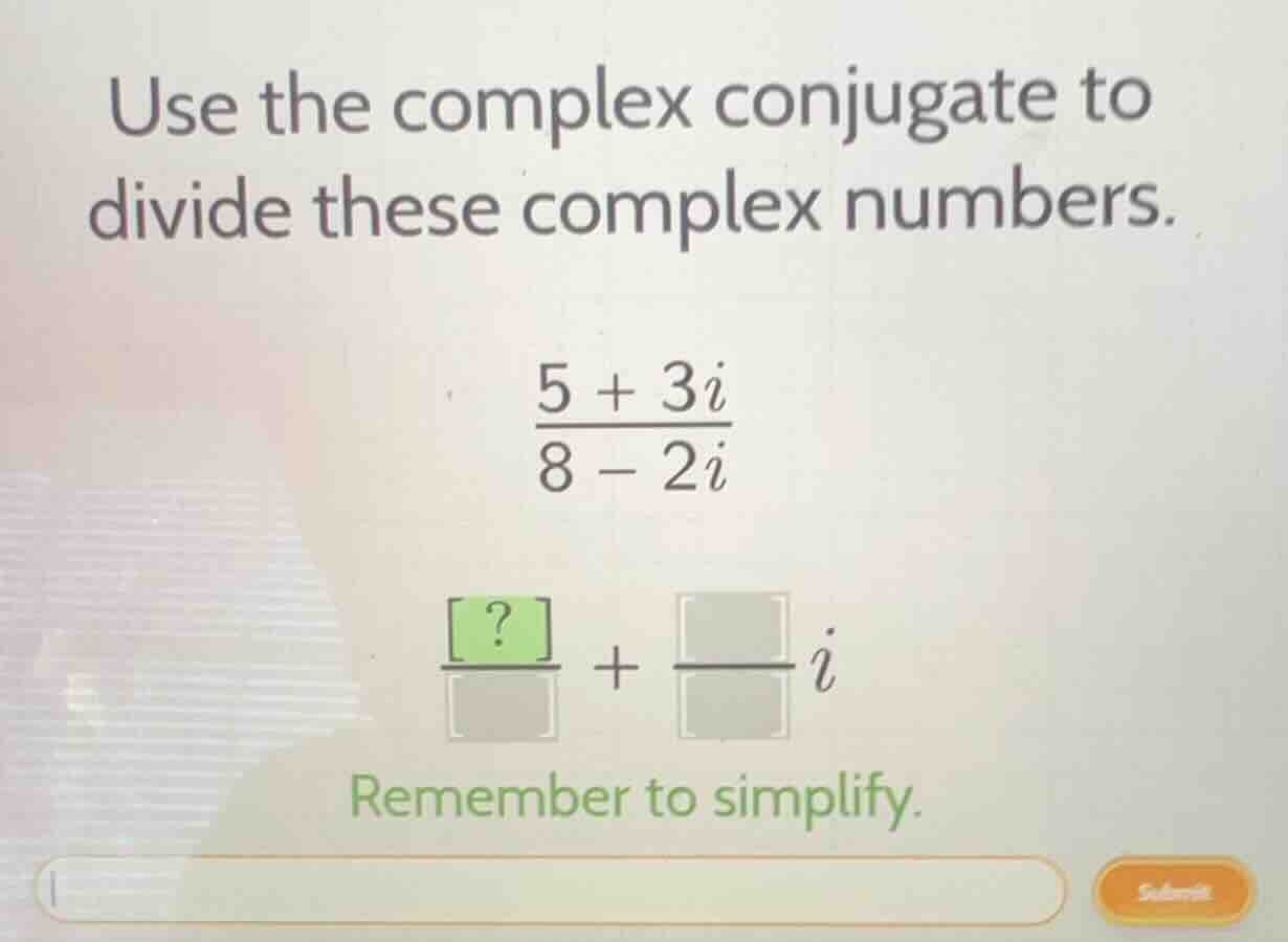 use the complex conjugate to divide these complex numbers.\\(\\frac{5 +…
