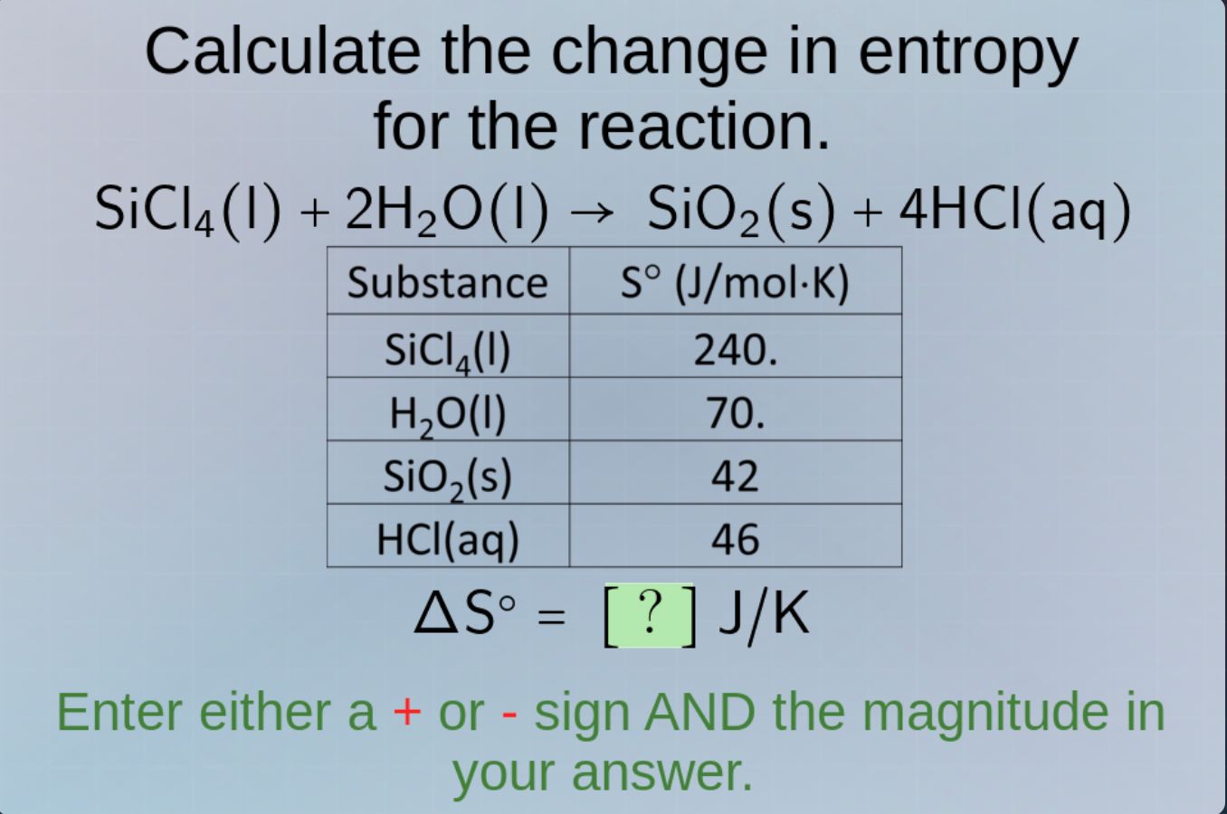 calculate the change in entropy for the reaction. sicl₄(l) + 2h₂o(l) → …