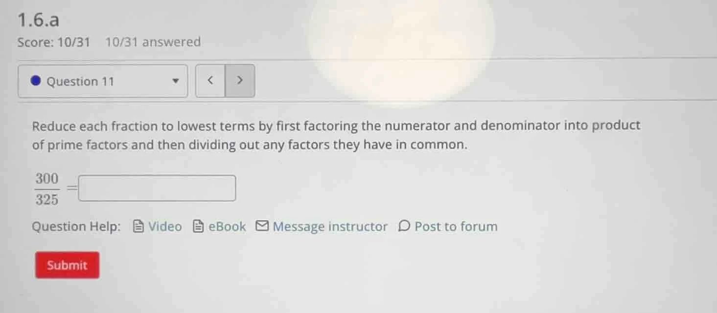 1.6.a score: 10/31 10/31 answered question 11 reduce each fraction to l…