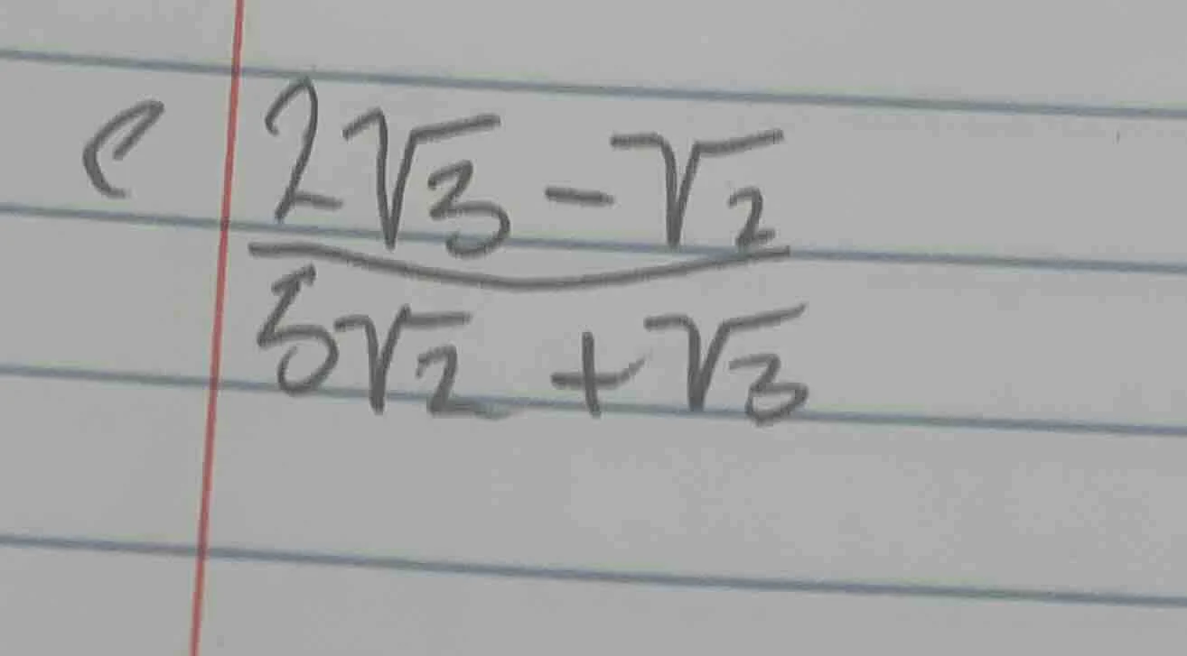 c \\(\\frac{2\\sqrt{3} - \\sqrt{2}}{5\\sqrt{2} + \\sqrt{3}}\\)