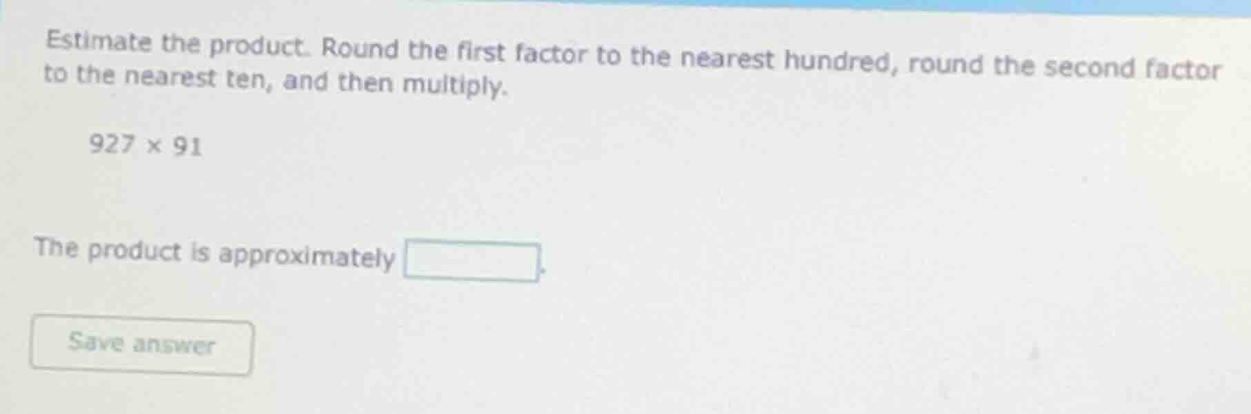estimate the product. round the first factor to the nearest hundred, ro…