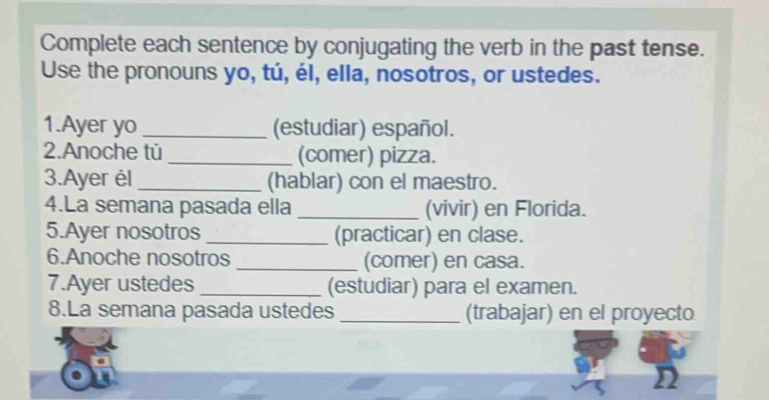 complete each sentence by conjugating the verb in the past tense. use t…
