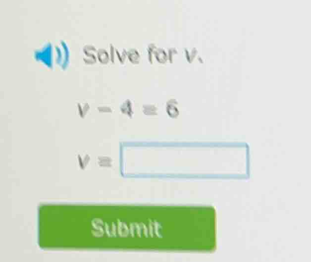 solve for v. v - 4 = 6 v =