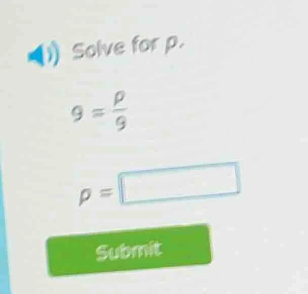 solve for p. 9 = \\frac{p}{9} p =