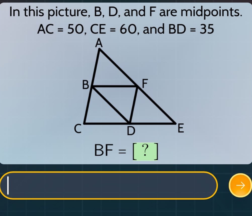 in this picture, b, d, and f are midpoints. ac = 50, ce = 60, and bd = …