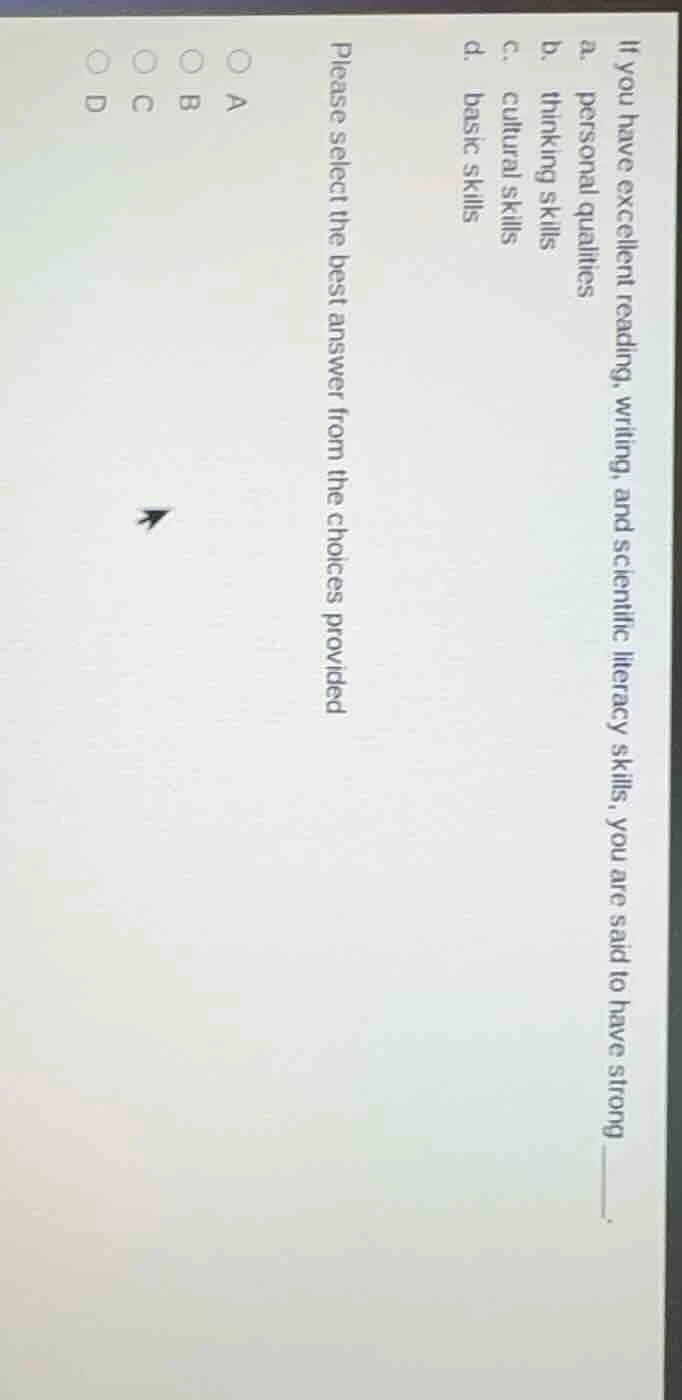 if you have excellent reading, writing, and scientific literacy skills,…