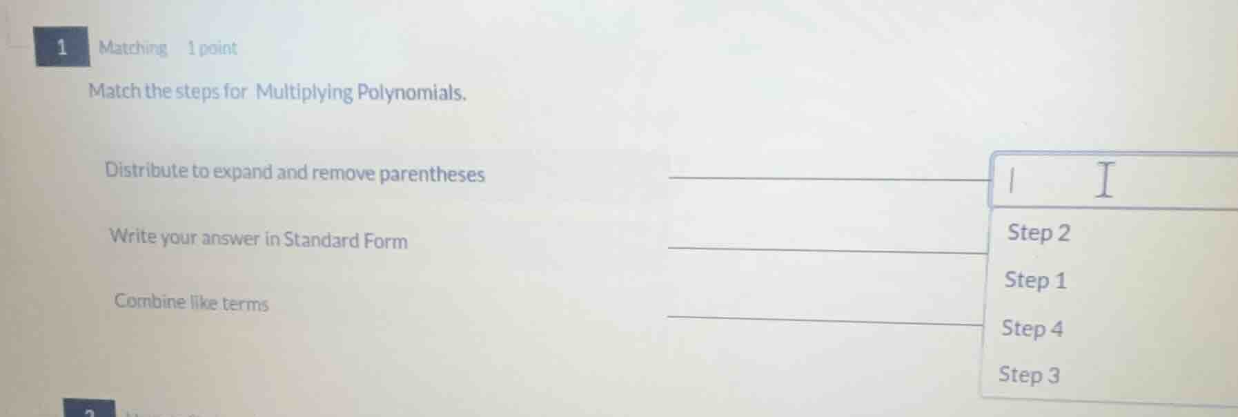 1 matching 1 point match the steps for multiplying polynomials. distrib…
