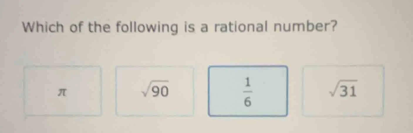which of the following is a rational number? π, √90, \\(\\frac{1}{6}\\)…