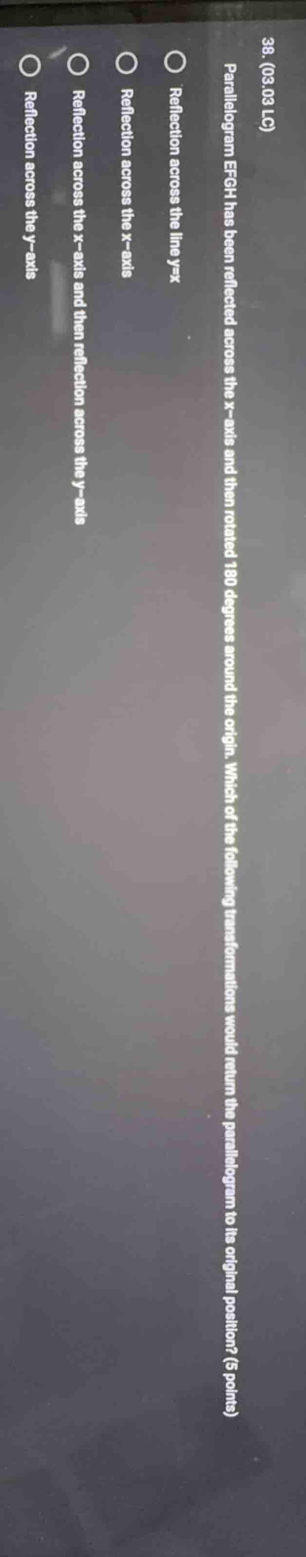 38. (03.03 lc) parallelogram efgh has been reflected across the x - axi…