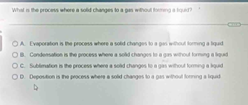 what is the process where a solid changes to a gas without forming a li…