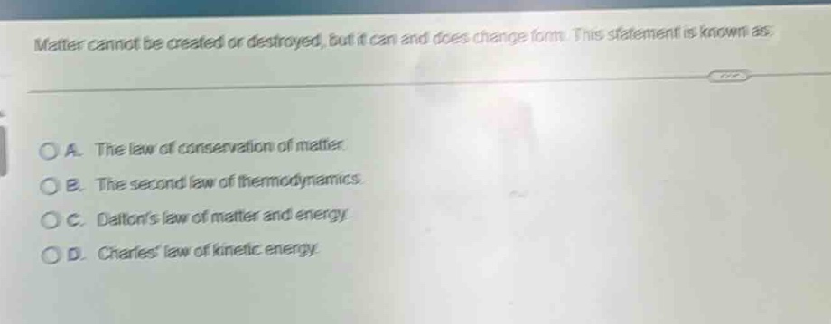 matter cannot be created or destroyed, but it can and does change form.…
