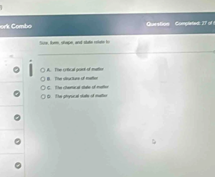 size, form, shape, and state relates to a. the critical point of matter…