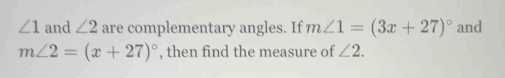∠1 and ∠2 are complementary angles. if ( mangle1 = (3x + 27)^circ ) and…