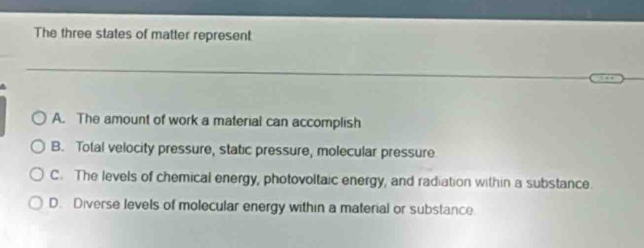 the three states of matter represent a. the amount of work a material c…