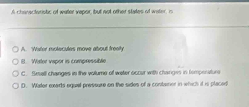 a characteristic of water vapor, but not other states of water, is a. w…