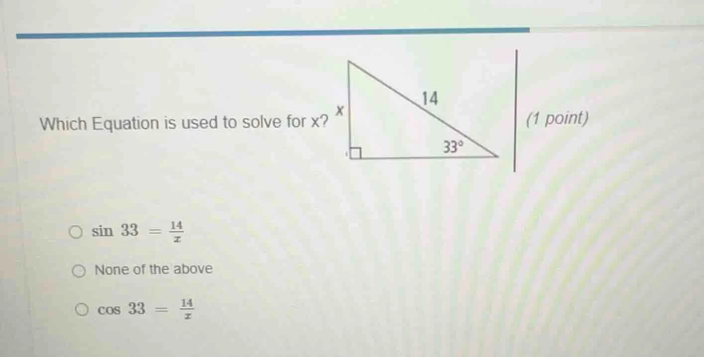 which equation is used to solve for x? (1 point) ○ \\(\\sin 33 = \\frac…