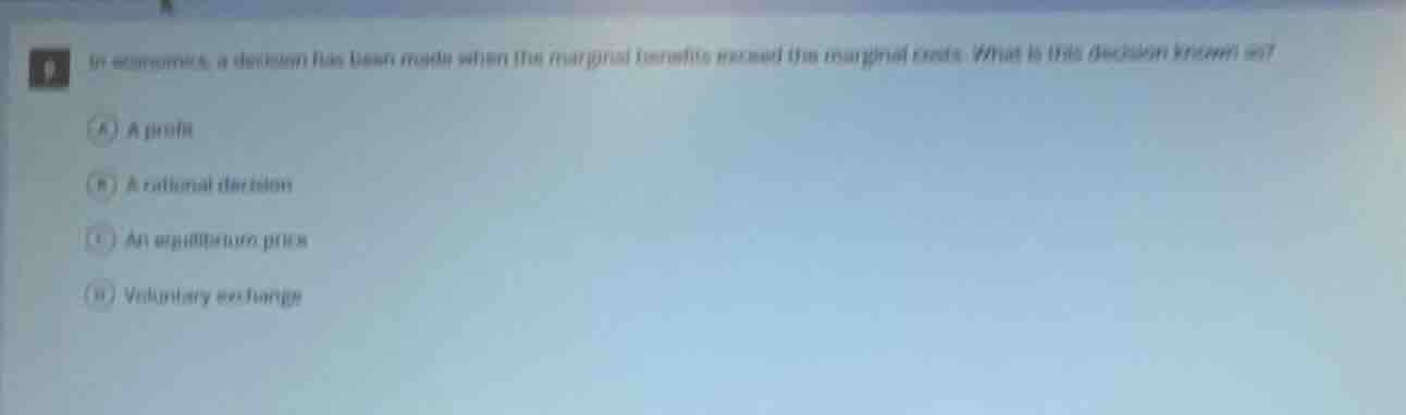 in economics, a decision has been made when the marginal benefits excee…
