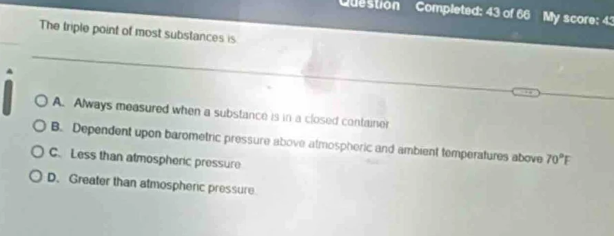 the triple point of most substances is a. always measured when a substa…