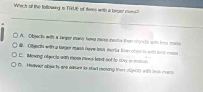 which of the following is true of items with a larger mass? a. objects …