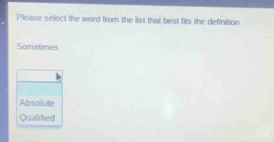 please select the word from the list that best fits the definition some…