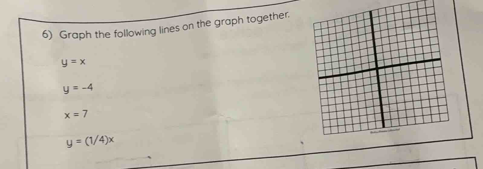 6) graph the following lines on the graph together. y = x y = -4 x = 7 …