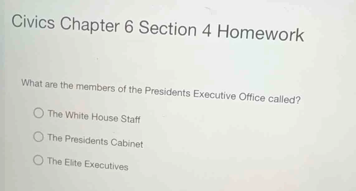civics chapter 6 section 4 homework what are the members of the preside…