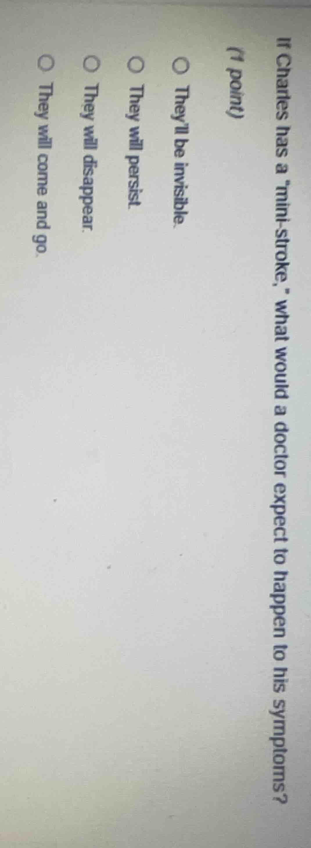 if charles has a mini - stroke, what would a doctor expect to happen to…