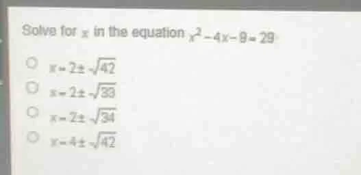 solve for x in the equation ( x^2 - 4x - 9 = 29 ) ( x = 2 pm sqrt{42} )…