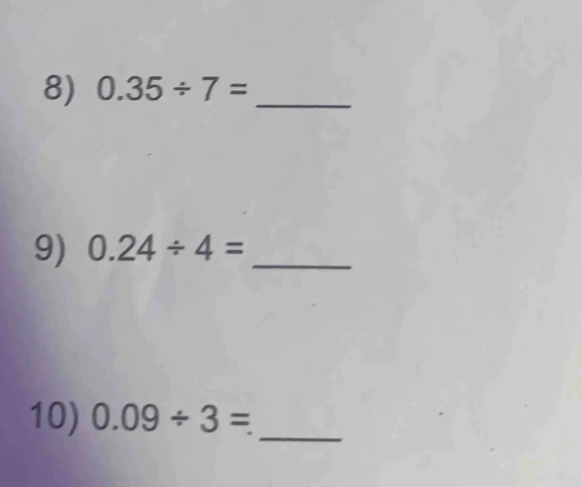 8) 0.35 ÷ 7 = 9) 0.24 ÷ 4 = 10) 0.09 ÷ 3 =