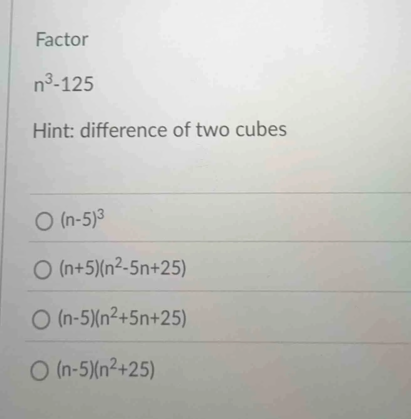 factor n³-125 hint: difference of two cubes ○ (n-5)³ ○ (n+5)(n²-5n+25) …