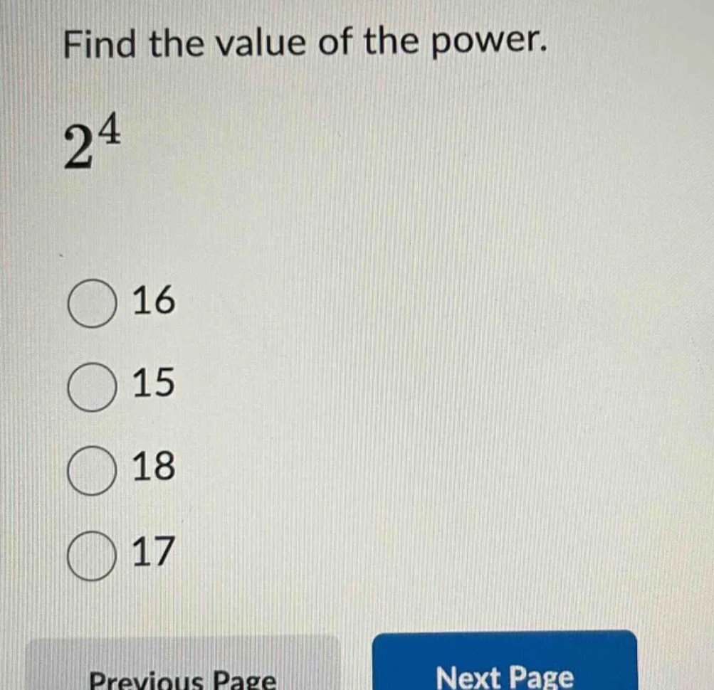 find the value of the power. $2^4$ 16 15 18 17