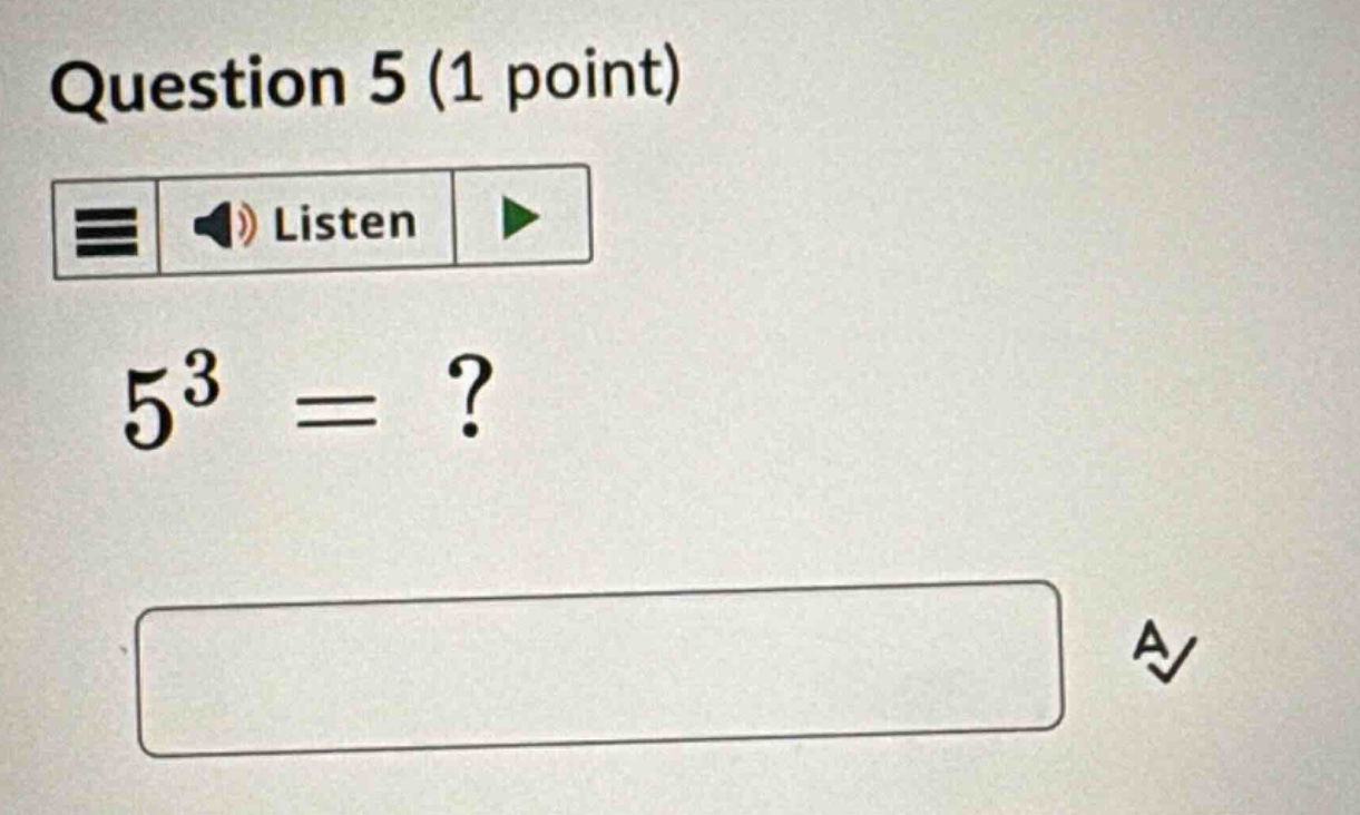 question 5 (1 point) listen $5^3 = ?$