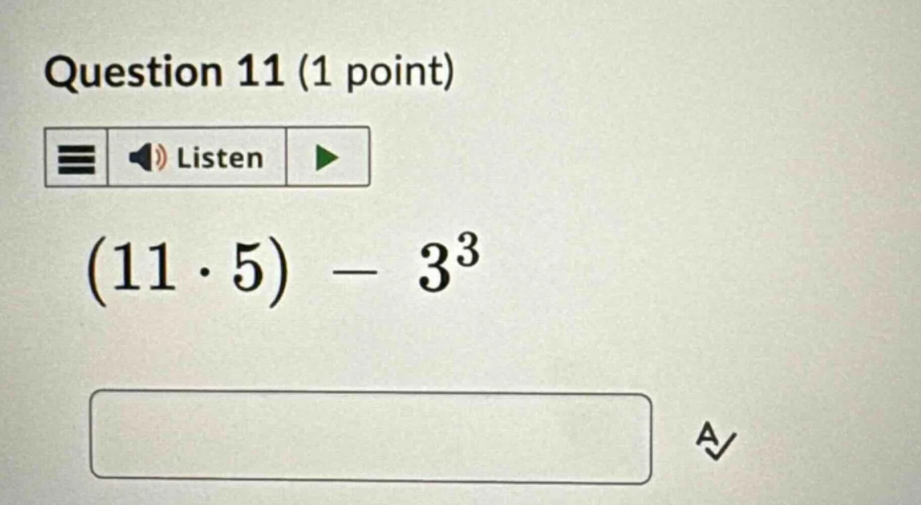 question 11 (1 point) (11·5) − 3³