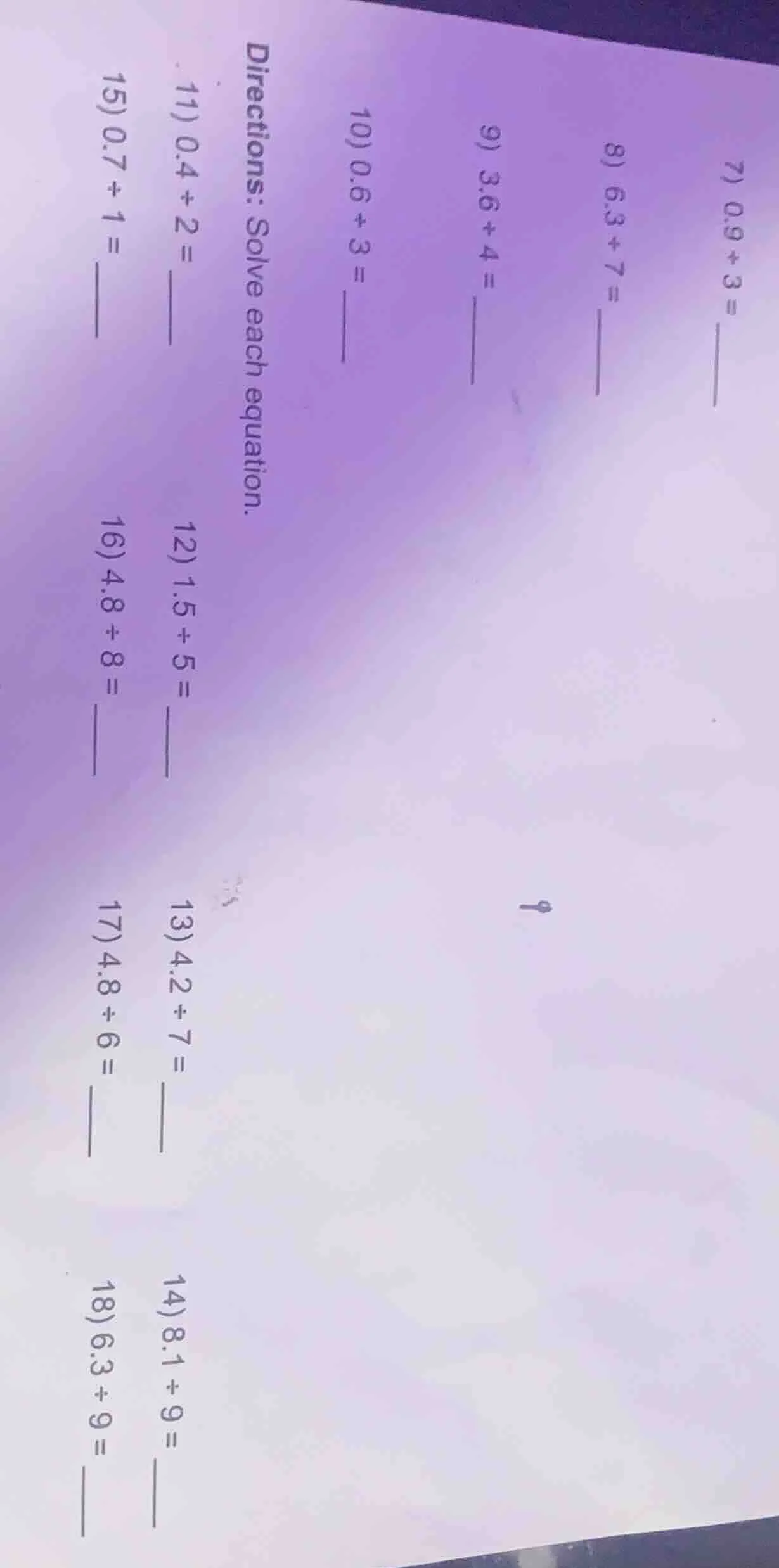 directions: solve each equation. 7) 0.9 ÷ 3 = 8) 6.3 ÷ 7 = 9) 3.6 ÷ 4 =…
