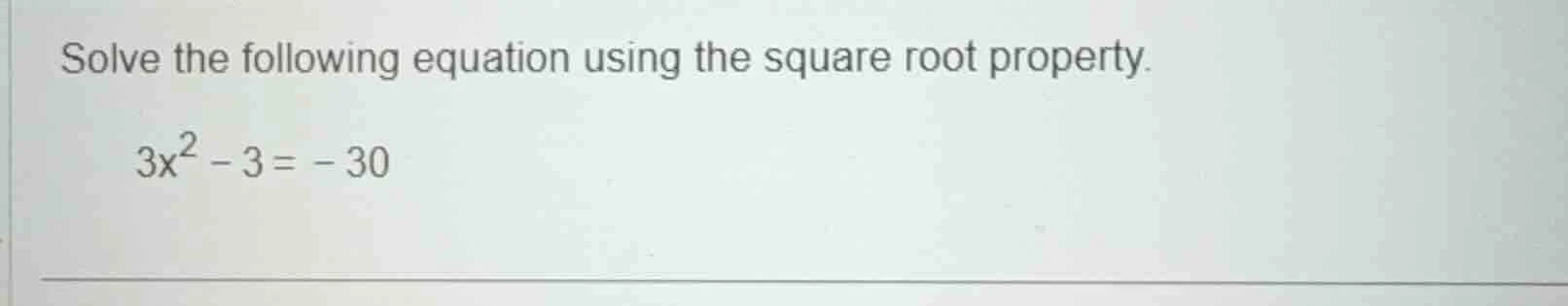 solve the following equation using the square root property. 3x² - 3 = …