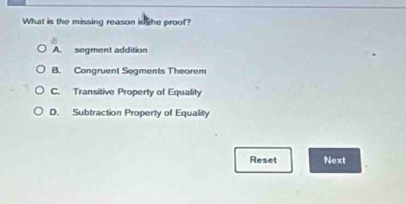 what is the missing reason in the proof? a. segment addition b. congrue…