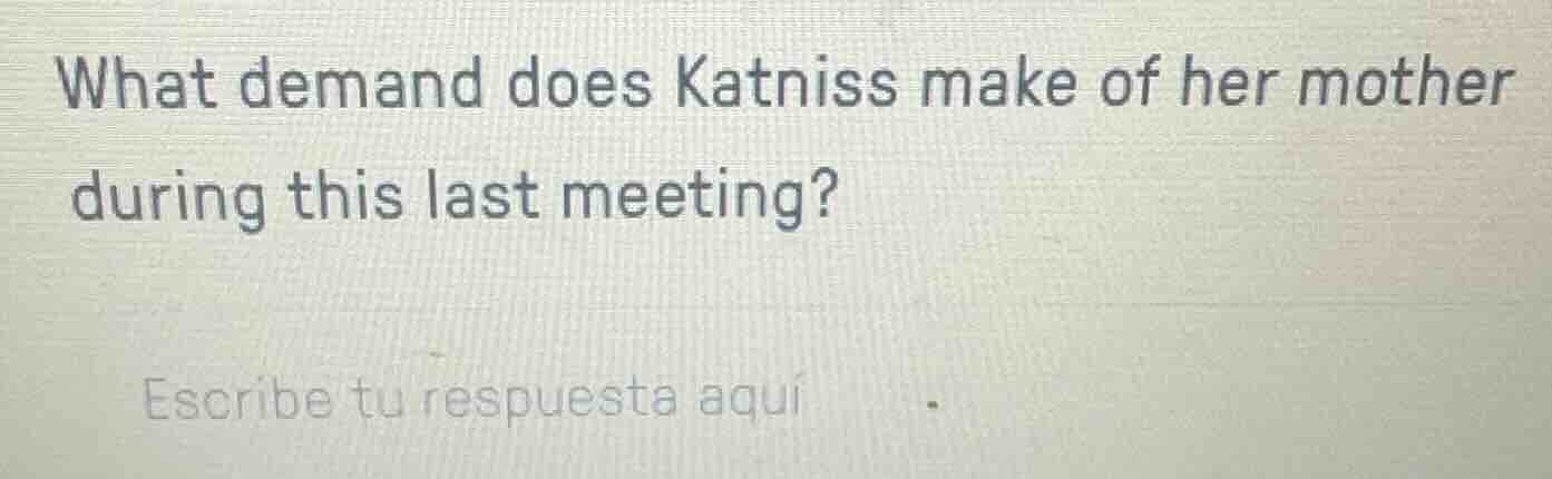 what demand does katniss make of her mother during this last meeting? e…