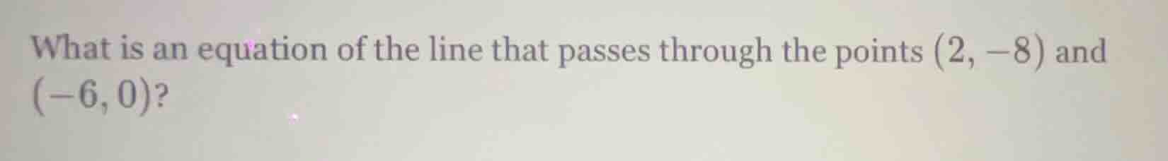 what is an equation of the line that passes through the points (2, -8) …