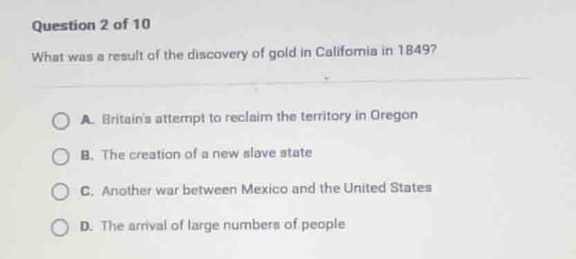 question 2 of 10 what was a result of the discovery of gold in californ…