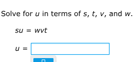 solve for u in terms of s, t, v, and w.\ \\( su = wvt \\)\ \\( u = \\)
